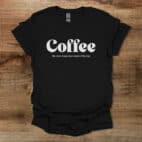 Coffee the most important meal of the day black t shirt unisex