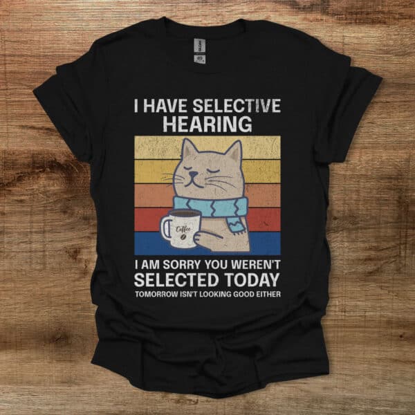 I have selective hearing coffee cat black t shirt unisex