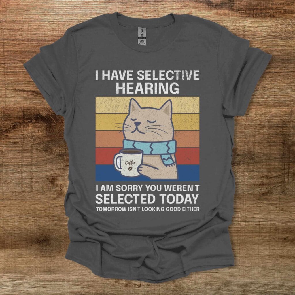 I Have Selective Hearing Coffee Cat Charocal T-Shirt Unisex I have selective hearing coffee cat charocal t shirt unisex