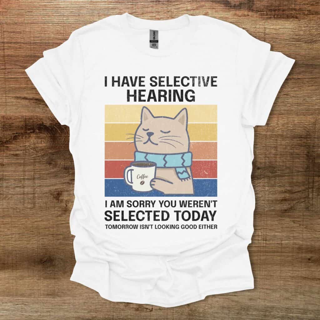 I Have Selective Hearing Coffee Cat White T-Shirt Unisex I have selective hearing coffee cat white t shirt unisex