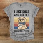 I like dogs and coffee and maybe 3 people sport grey t shirt unisex