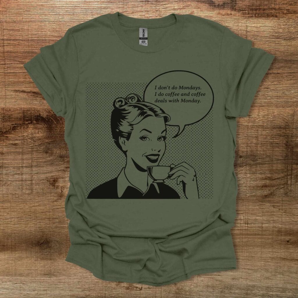 I don't do Mondays Military Green T-Shirt Unisex I don't do mondays military green t shirt unisex