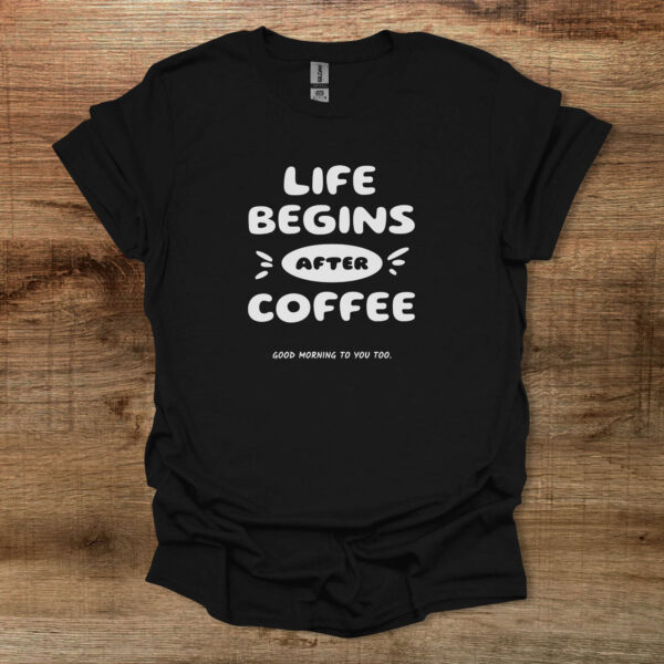 Life begins after coffee black t shirt unisex
