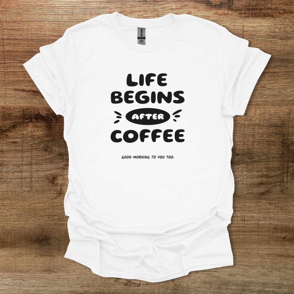 Life Begins After Coffee White T-Shirt Unisex Life begins after coffee white t shirt unisex