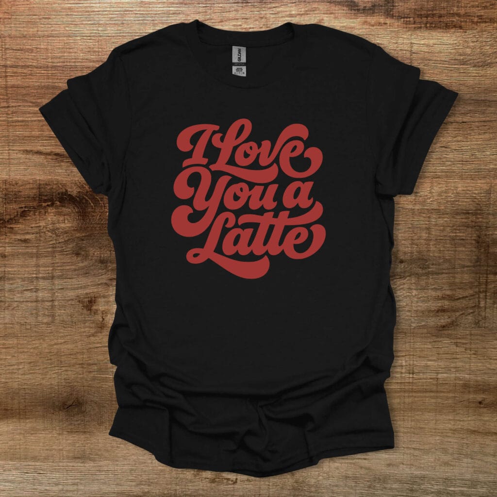 Love You A Latte Black T-Shirt Unisex Love you a latte black t shirt unisex