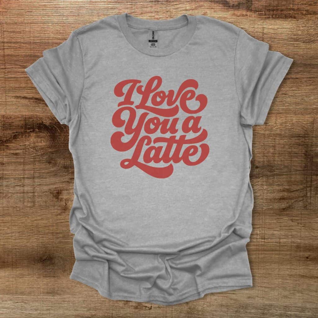 Love You A Latte Sport Grey T-Shirt Unisex Love you a latte sport grey t shirt unisex