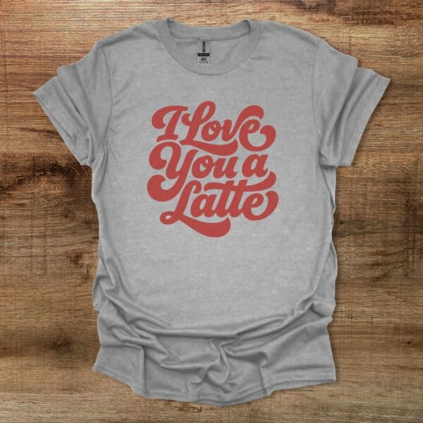 Love you a latte sport grey t shirt unisex