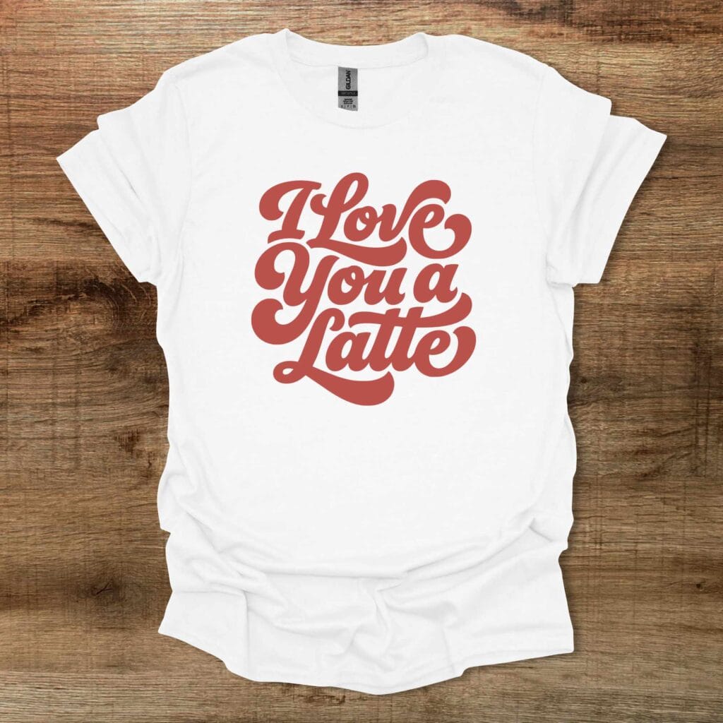 Love you a latte white t shirt unisex
