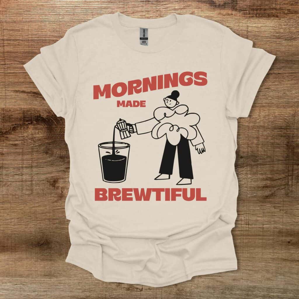 Mornings Made Brewtiful Natural T-Shirt Unisex Mornings made brewtiful natural t shirt unisex