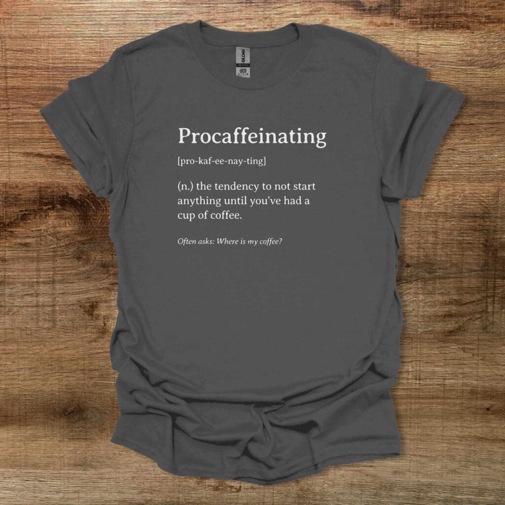 Procaffeinating Dictionary Definition Charocal T-Shirt Unisex Procaffeinating dictionary definition charocal t shirt unisex