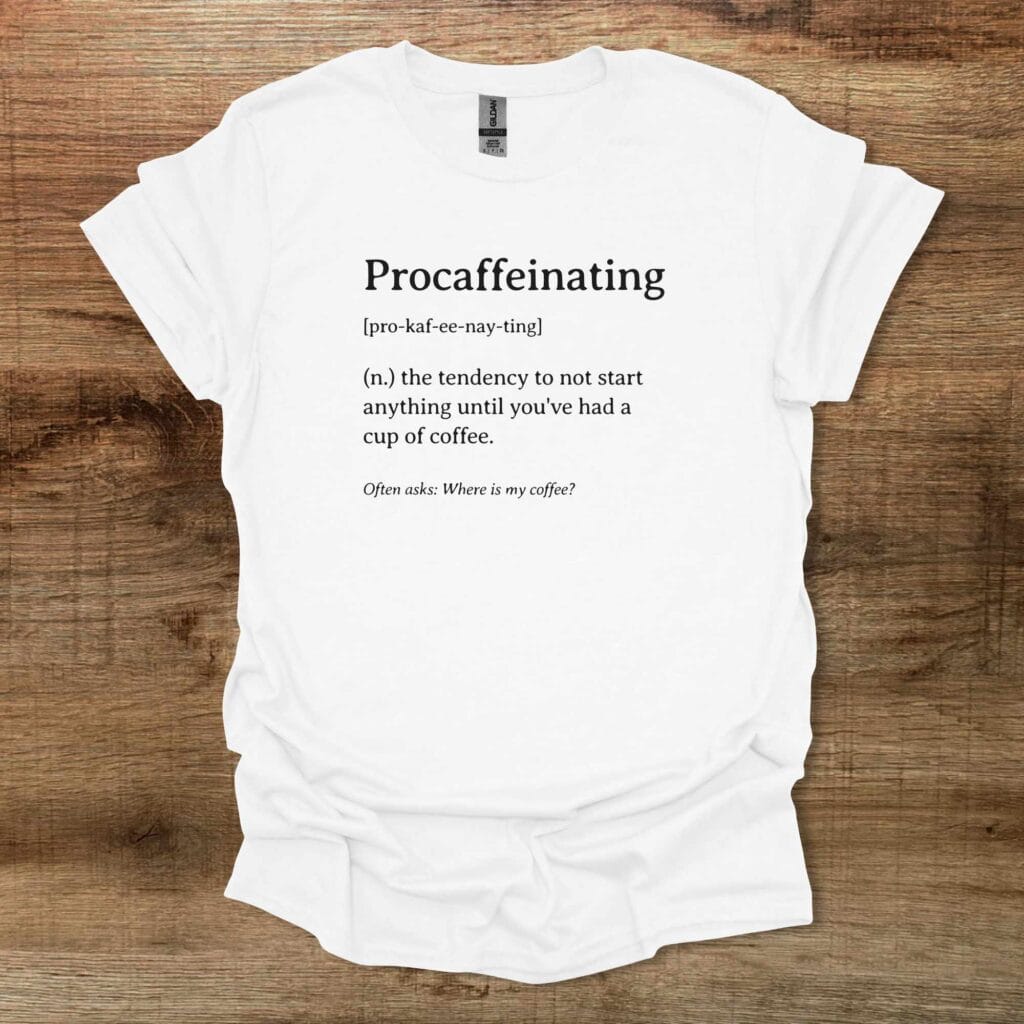 Procaffeinating Dictionary Definition White T-Shirt Unisex Procaffeinating dictionary definition white t shirt unisex