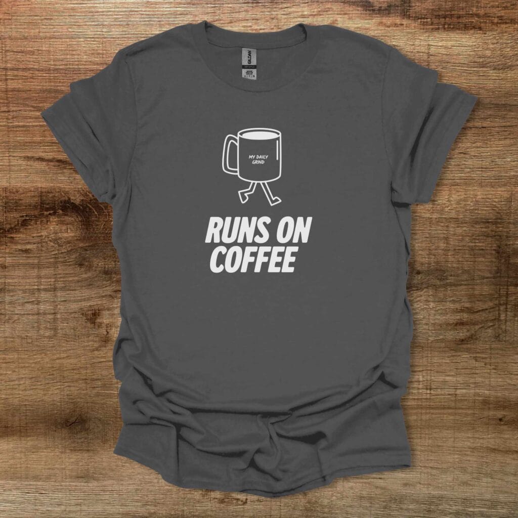 Runs on Coffee Charocal T-Shirt Unisex Runs on coffee charocal t shirt unisex