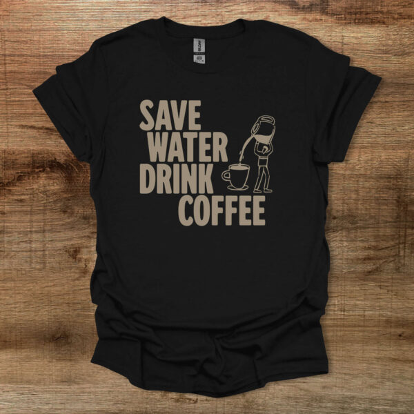 Save water drink coffee black t shirt unisex