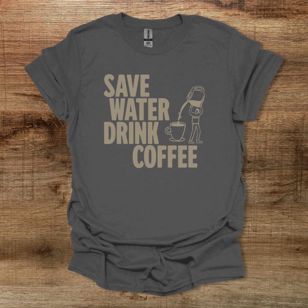 Save Water Drink Coffee Charocal T-Shirt Unisex Save water drink coffee charocal t shirt unisex