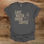 Save water drink coffee charocal t shirt unisex