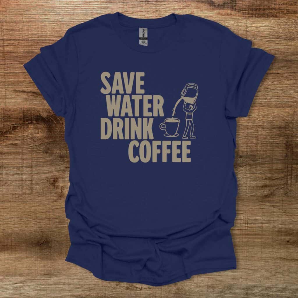 Save Water Drink Coffee Navy T-Shirt Unisex Save water drink coffee navy t shirt unisex