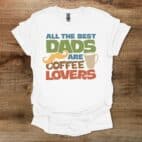 All The Best Dads Are Coffee Lovers White T Shirt Unisex