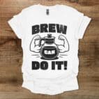 Brew Can Do It White T Shirt Unisex