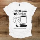 Coffee Breaks Are My Passion White T Shirt Unisex