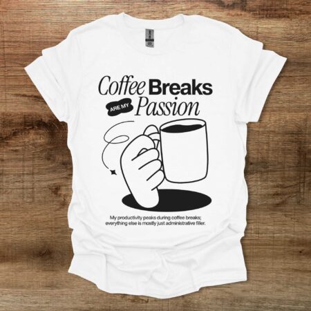 Coffee Breaks Are My Passion White T Shirt Unisex