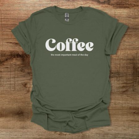 Coffee The Most Important Meal of The Day Military Green T Shirt Unisex