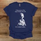 Einstein I Discovered The Dark Matter of Life Navy T Shirt Unisex