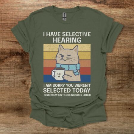 I Have Selective Hearing Coffee Cat Military Green T Shirt Unisex
