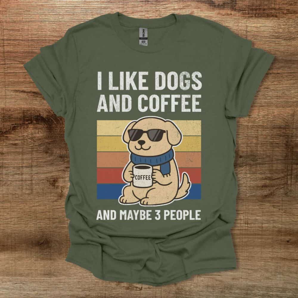 I Like Dogs And Coffee And Maybe 3 People Military Green T-Shirt Unisex I Like Dogs And Coffee And Maybe 3 People Military Green T Shirt Unisex