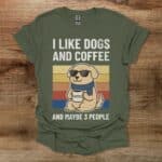 I Like Dogs And Coffee And Maybe 3 People Military Green T Shirt Unisex