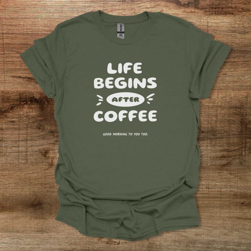 Life Begins After Coffee Military Green T-Shirt Unisex Life Begins After Coffee Military Green T Shirt Unisex