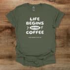 Life Begins After Coffee Military Green T Shirt Unisex