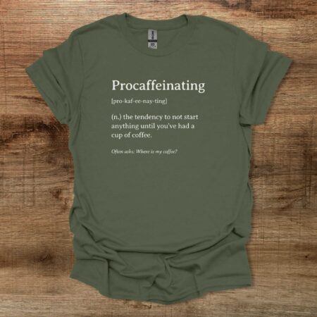Procaffeinating Dictionary Definition Military Green T Shirt Unisex