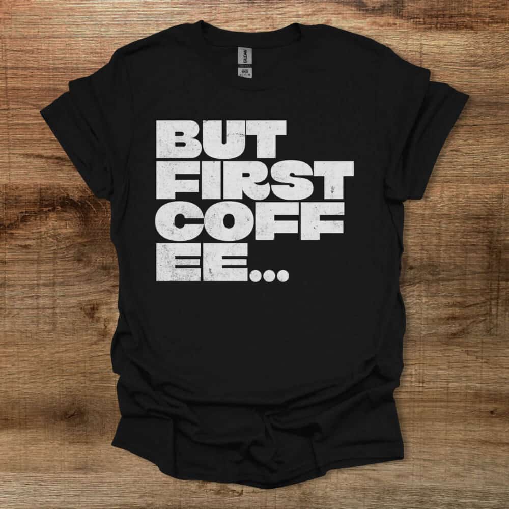 But First Coffee Bold Type Black T-Shirt Unisex But First Coffee Bold Type Black T Shirt Unisex