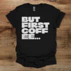 But First Coffee Bold Type Black T Shirt Unisex