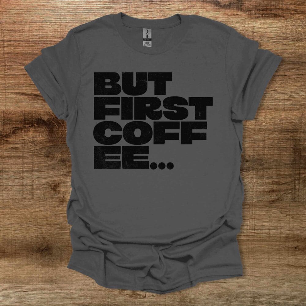 But First Coffee Bold Type Charocal T-Shirt Unisex But First Coffee Bold Type Charocal T Shirt Unisex