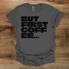 But First Coffee Bold Type Charocal T Shirt Unisex