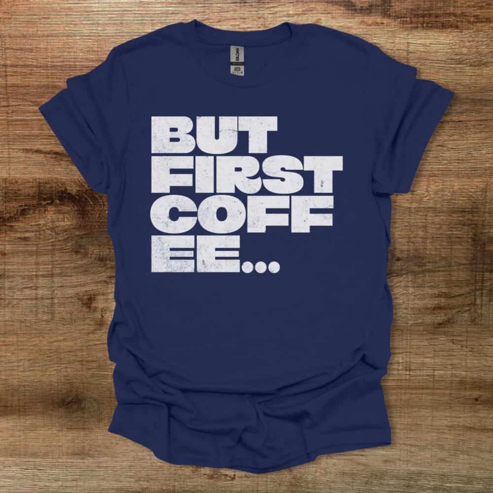 But First Coffee Bold Type Navy T-Shirt Unisex But First Coffee Bold Type Navy T Shirt Unisex