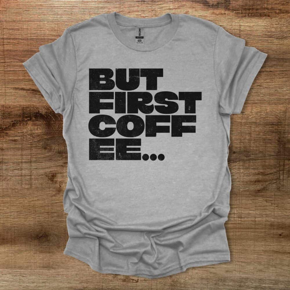 But First Coffee Bold Type Sport Grey T Shirt Unisex