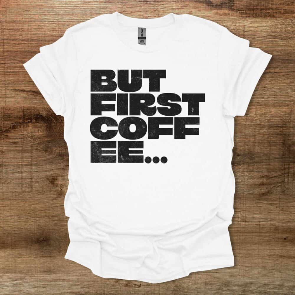 But First Coffee Bold Type White T-Shirt Unisex But First Coffee Bold Type White T Shirt Unisex