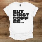 But First Coffee Bold Type White T Shirt Unisex