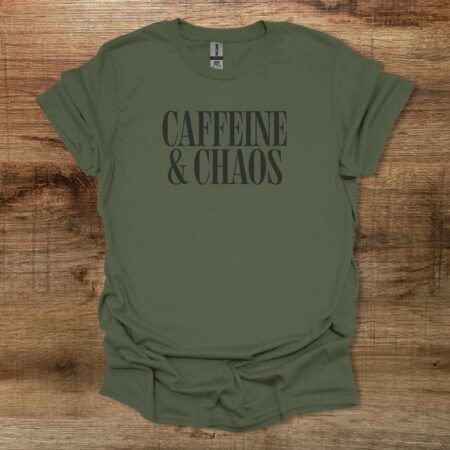 Caffeine And Chaos Military Green T Shirt Unisex