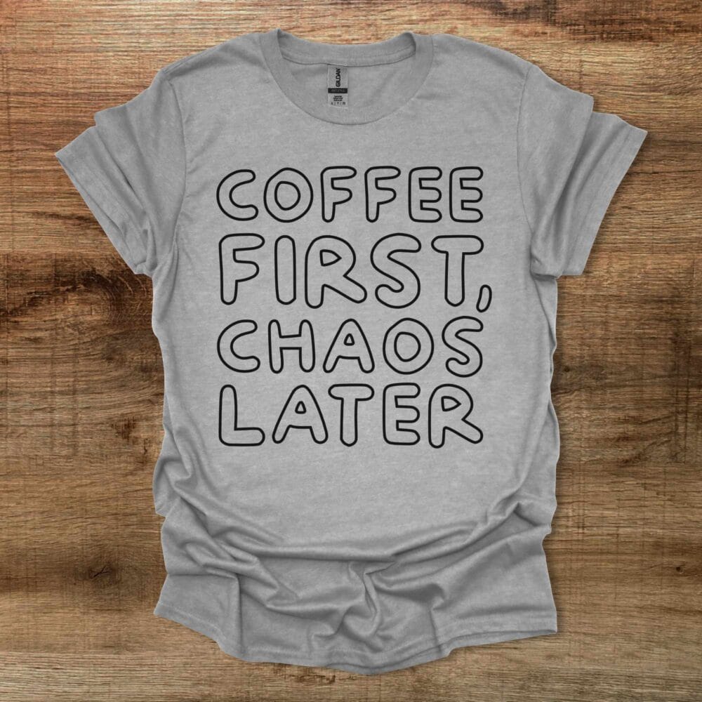 Coffee First Chaos Later Sport Grey T-Shirt Unisex Coffee First Chaos Later Sport Grey T Shirt Unisex