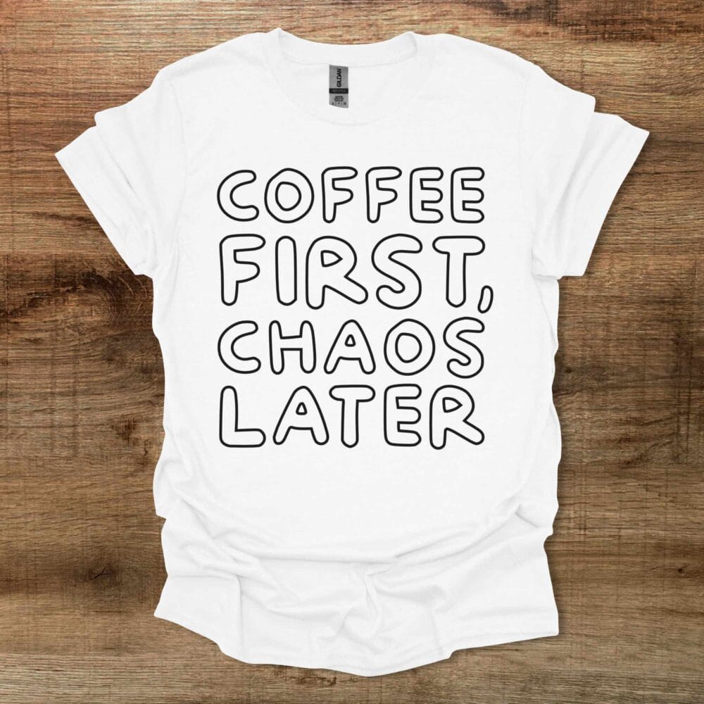 Coffee First Chaos Later White T-Shirt Unisex Coffee First Chaos Later White T Shirt Unisex