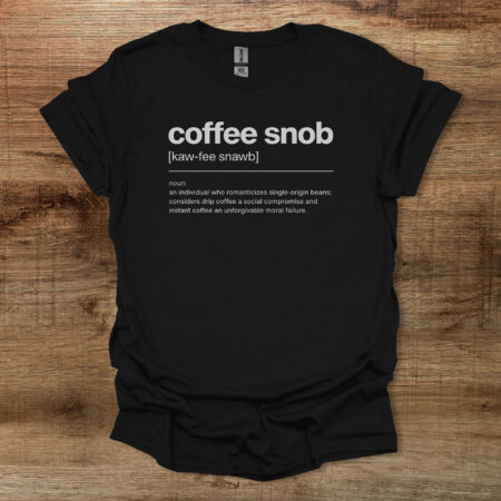 Coffee Snob Dictionary Definition Black T Shirt Unisex