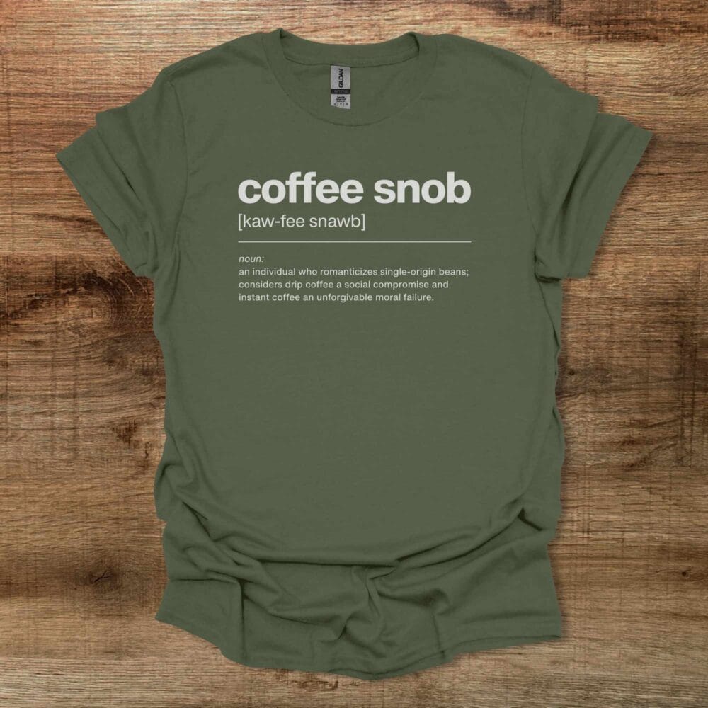 Coffee Snob Dictionary Definition Military Green T-Shirt Unisex Coffee Snob Dictionary Definition Military Green T Shirt Unisex