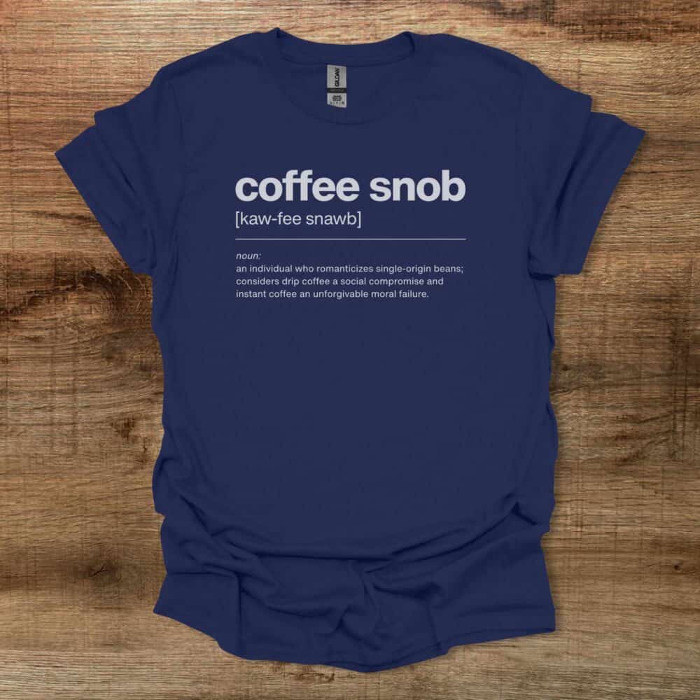Coffee Snob Dictionary Definition Navy T-Shirt Unisex Coffee Snob Dictionary Definition Navy T Shirt Unisex
