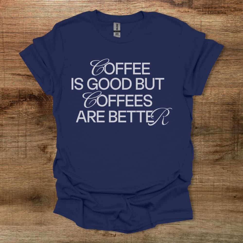 Coffee is Good Coffees Are Better Navy T-Shirt Unisex Coffee is Good Coffees Are Better Navy T Shirt Unisex