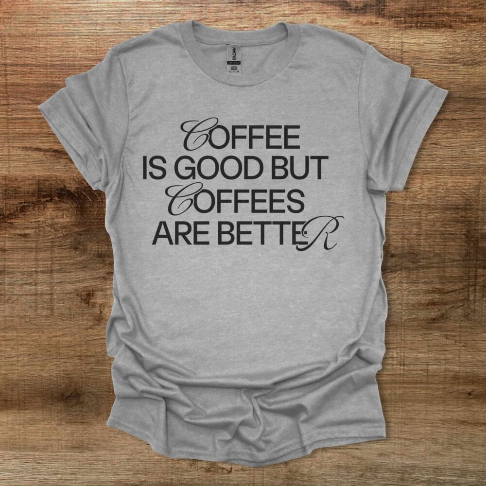 Coffee is Good Coffees Are Better Sport Grey T Shirt Unisex
