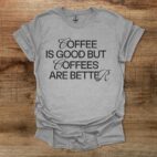 Coffee is Good Coffees Are Better Sport Grey T Shirt Unisex
