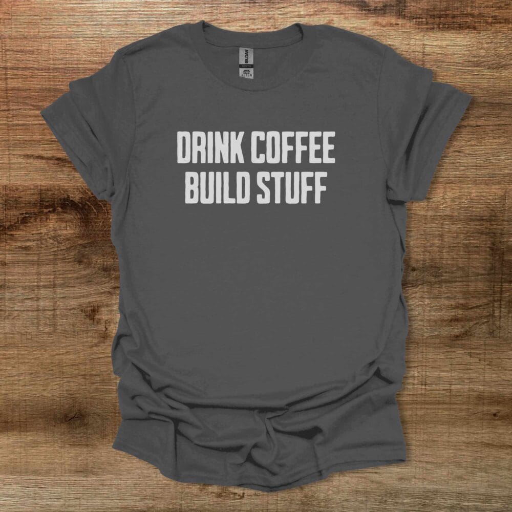 Drink Coffee Build Stuff Charocal T-Shirt Unisex Drink Coffee Build Stuff Charocal T Shirt Unisex